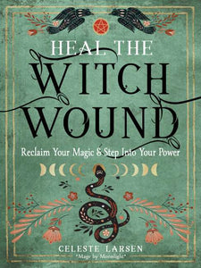 Heal The Witch Wound- by Celeste Larson