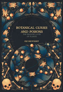 Botanical Curses and Poisons- Hardback by Fez Inkwright