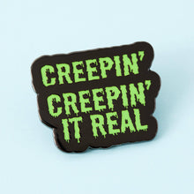 Load image into Gallery viewer, Creepin&#39; It Real Enamel Pin