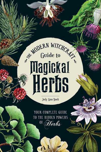 Modern Witchcraft Guide to Magickal Herbs- Hardback by Judy Ann Nock